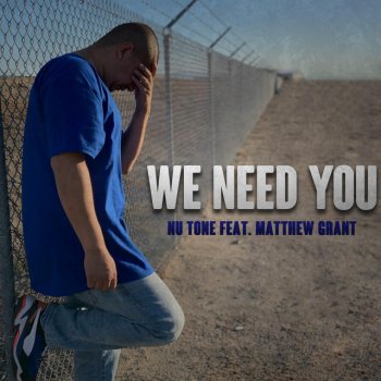 Nu Tone feat. Matthew Grant We Need You