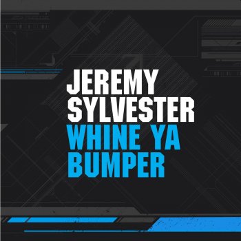 Jeremy Sylvester Whine Ya Bumper (Dub)