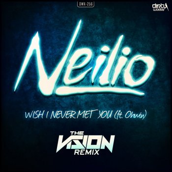 Neilio feat. Ohwin Wish I Never Met You (The Vision Remix) (Radio Edit)