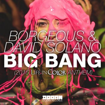 Borgeous feat. David Solano Big Bang (2015 Life In Color Anthem)