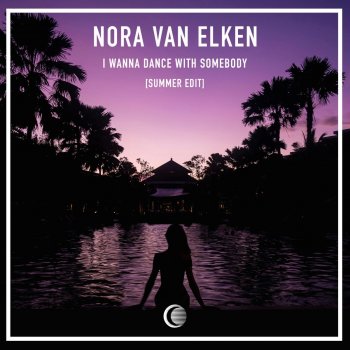 Nora Van Elken I Wanna Dance With Somebody (Who Loves Me) - Summer Edit