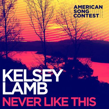 Kelsey Lamb feat. American Song Contest Never Like This (From “American Song Contest”)