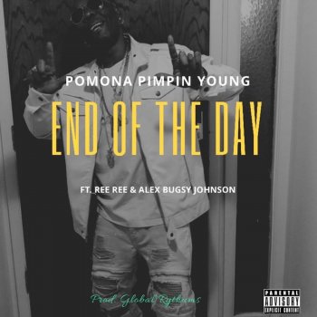 Pomona Pimpin Young End Of Day (feat. REE-REE & Alex Bugsy Johnson)