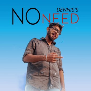 Dennis No Need