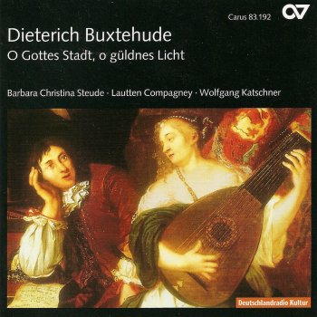 Dietrich Buxtehude, Barbara Christina Steude, Lautten Compagney & Wolfgang Katschner O Gottes Stadt, o guldnes Licht, BuxWV 87