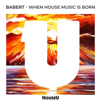 Babert When House Music Is Born - Radio Edit