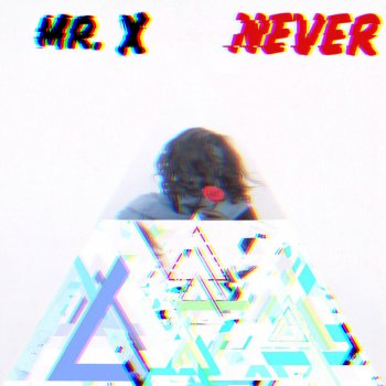 Mr. X Never