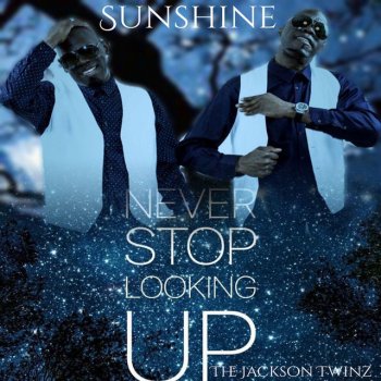 The Jackson Twinz Sunshine (Never Stop Looking Up)