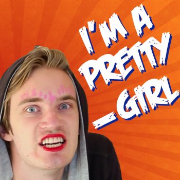 Pewdiepie & The Gregory Brothers I'm a Pretty Girl