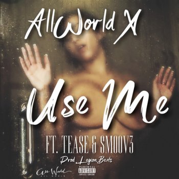 AllWorldX feat. Tease & Smoov3 Use Me (feat. Tease & Smoov3)