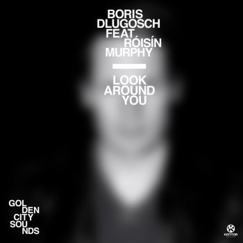 Boris Dlugosch feat. Roisin Murphy Look Around You - Radio Edit