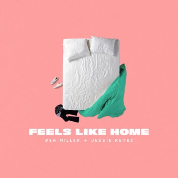 Bea Miller feat. Jessie Reyez FEELS LIKE HOME