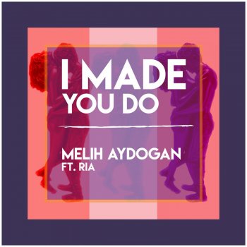 Melih Aydogan feat. Ria I Made You Do