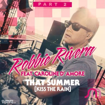Robbie Rivera feat. Caroline D'Amore That Summer (Kiss the Rain) [El Magnifico Remix]