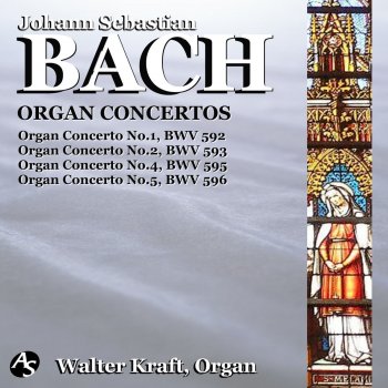 Johann Sebastian Bach feat. Walter Kraft Organ Concerto No. 5, BWV 596: I. Tempo ordinario-Grave-Fuga