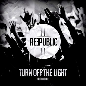 Reepublic feat. T Elle Turn Off the Light - Radio Edit