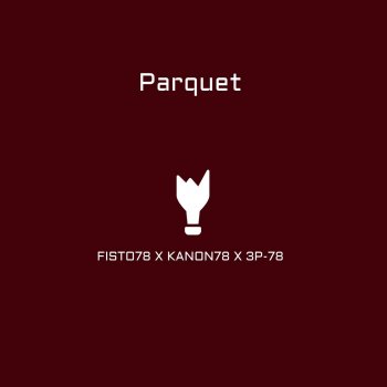 Kanon78 feat. Fisto78 & 3P-78 Parquet