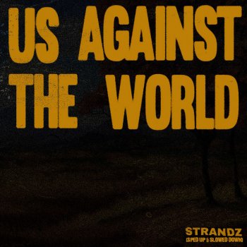 sped up + slowed feat. Strandz Us Against the World (feat. Strandz) - Sped Up Version