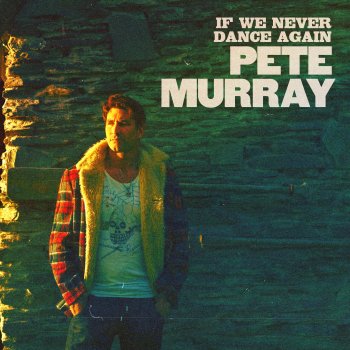 Pete Murray If We Never Dance Again