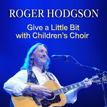 Roger Hodgson Give a Little Bit with Children's Choir