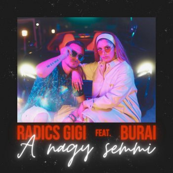 Radics Gigi feat. Burai A nagy semmi