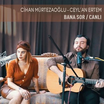 Cihan Mürtezaoğlu feat. Ceylan Ertem Bana Sor (Canlı)