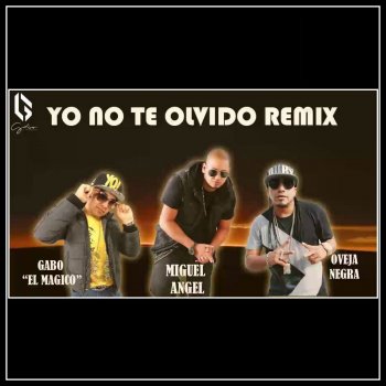 Miguel Angel feat. Oveja Negra & Gabo El Mágico Yo No Te Olvido (Remix)