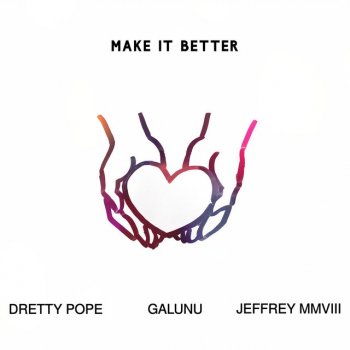 Jeffreymmviii feat. Galunu & Dretty Pope Make It Better