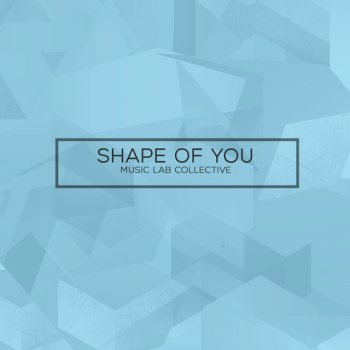 Music Lab Collective Shape of You