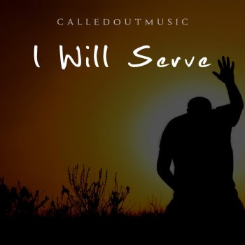 CalledOut Music I Will Serve