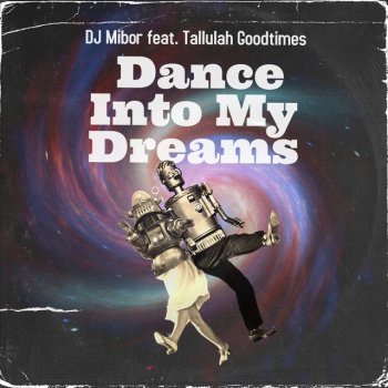DJ Mibor feat. Tallulah Goodtimes Dance into My Dreams