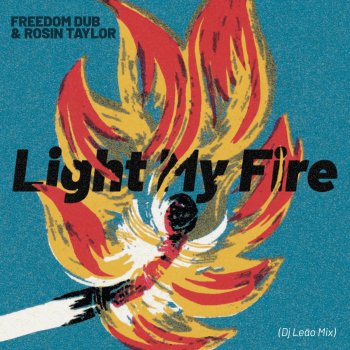 Freedom Dub feat. Rosin Taylor & DJ Leao Light My Fire
