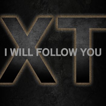 XT. I Will Follow You