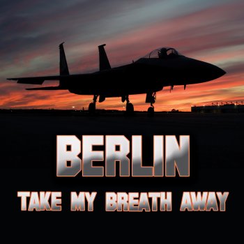 berlin Take My Breath Away (as heard in Top Gun) (Re-Recorded / Remastered)