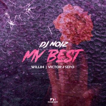 DJ Noiz My Best (feat. Will84 & Victor J Sefo)