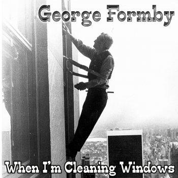 George Formby The Window Cleaner (When I'm Cleaning Windows)