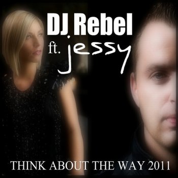 DJ Rebel Think About The Way (feat. Jessy) - Radio Edit
