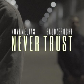 Nova Mejias feat. Bajozero Che Never Trust