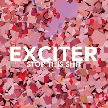 Exciter Stop This Shit