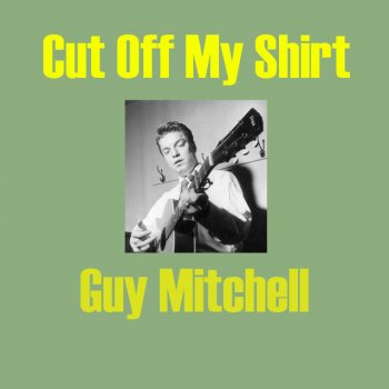 Guy Mitchell Cut Of My Shirt