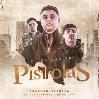 Abraham Vazquez feat. T3R Elemento & Los de la O El De Las Dos Pistolas