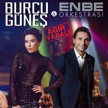 Burcu Güneş feat. Enbe Orkestrası Ağır Yaralı