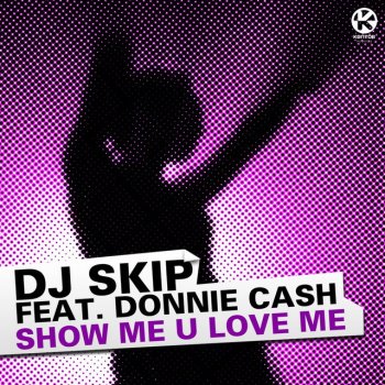 DJ Skip feat. Donnie Cash Show Me U Love Me - Superfunk Remix