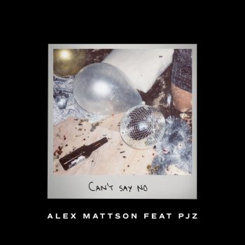 Alex Mattson feat. PJZ Can't Say No