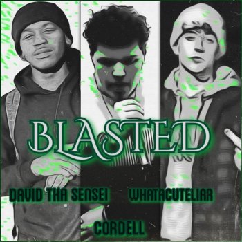 Cordell feat. David Tha Sensei & WhatACuteLiar BLASTED