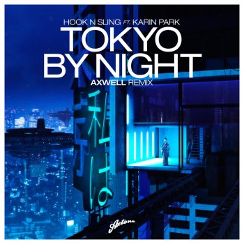Hook N Sling feat. Karin Park Tokyo By Night (Axwell Remix)