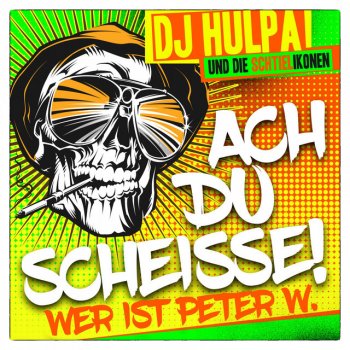 DJ Hulpa feat. Die Schtielikonen Ach du Scheisse (Wer ist Peter W.)