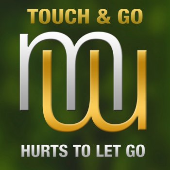 Touch & Go Hurts To Let Go - Radio Edit