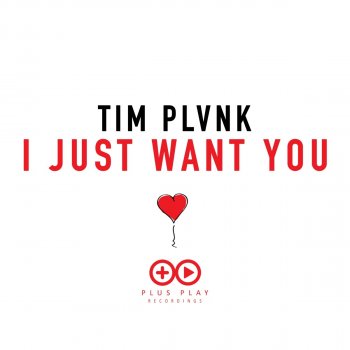 TIM PLVNK I Just Want You