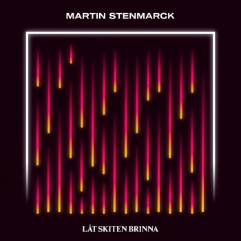 Martin Stenmarck Låt skiten brinna